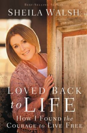 Loved Back To Life by Sheila Walsh
