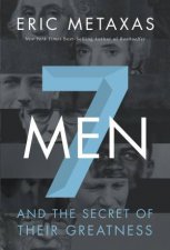 Seven Men And the Secret of Their Greatness