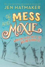 Of Mess And Moxie Wrangling Delight Out Of This Wild And Glorious Life