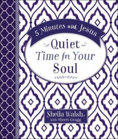 5 Minutes With Jesus: Quiet Time For Your Soul by Sheila Walsh & Sherri Gragg