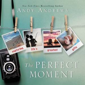 The Perfect Moment by Andy Andrews
