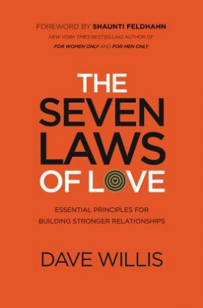 The 7 Laws Of Love: Essential Principles for Building Stronger Relationships by Dave Willis