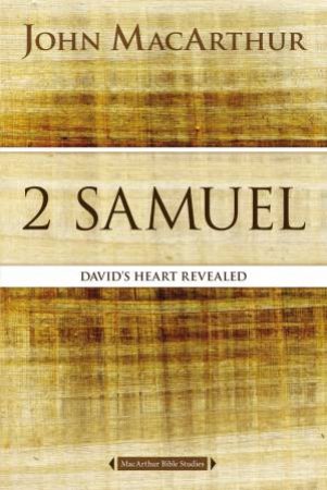 2 Samuel: David's Heart Revealed by John F MacArthur