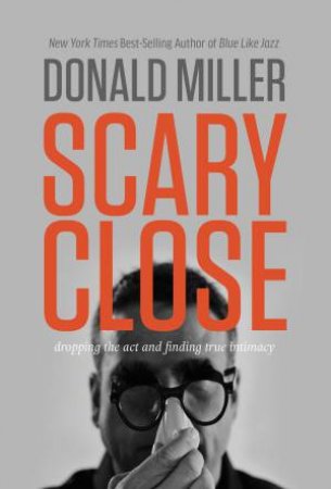 Scary Close by Donald Miller
