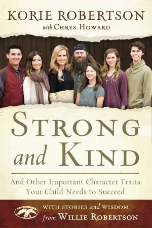 Strong And Kind: And Other Important Character Traits Your Child Needs to Succeed by Korie Robertson