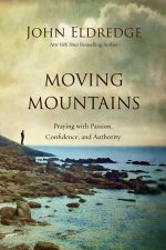 Moving Mountains How You God and Prayer Can Change Things for Good
