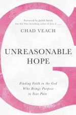 Unreasonable Hope Finding Faith In The God Who Brings Purpose To Your Pain