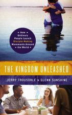 The Kingdom Unleashed How Ordinary People Launch DiscipleMakingMovements Around the World