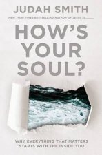 Hows Your Soul Why Everything That Matters Starts With The Inside You