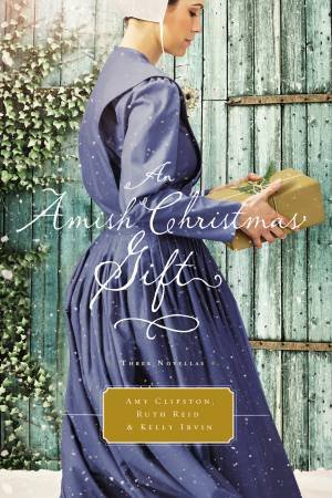 An Amish Christmas Gift: Three Amish Novellas by Amy Clipston & Kelly Irvin & Ruth Reid