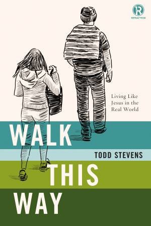 Walk This Way: Living Like Jesus In The Real World by Todd Stevens