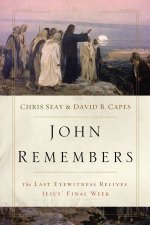 John Remembers The Last Eyewitness Relives Jesus Final Week