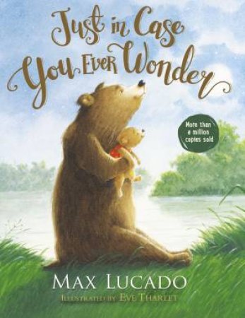 Just In Case You Ever Wonder by Max Lucado & Eve Tharlet