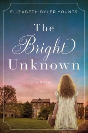 The Bright Unknown by Elizabeth Byler Younts