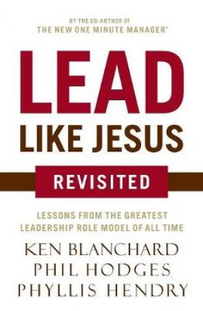 Lead Like Jesus Revisited by Ken Blanchard & Phyllis Hendry & Phil Hodges