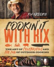 Cookin It With Kix The Art Of Celebrating And The Fun Of Outdoor Cooking