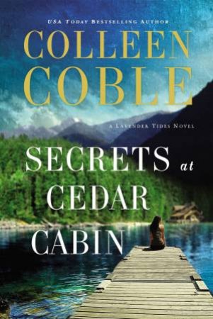 Secrets At Cedar Cabin by Colleen Coble