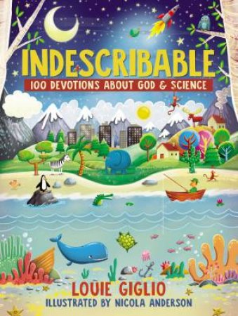 Indescribable: 100 Devotions For Kids About God And Science by Louie Giglio