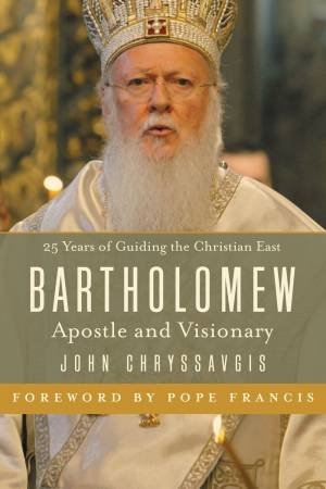 Bartholomew: Apostle And Visionary by John Chryssavgis