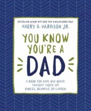 You Know Youre a Dad A Book for Dads Who Never Thought Theyd Say Binkies Blankies or Curfew