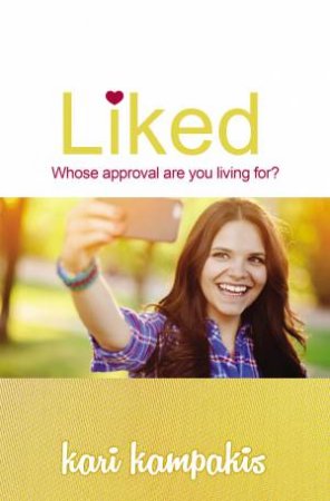 Liked: Whose Approval Are You Living For? by Kari Kampakis