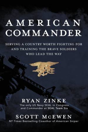 American Commander: Serving A Country Worth Fighting For And Training The Brave Soldiers Who Lead The Way by Ryan Zinke & Scott McEwen