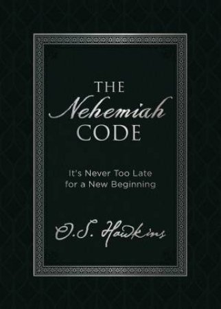 The Nehemiah Code: It's Never Too Late For A New Beginning by O. S. Hawkins