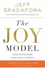 The Joy Model A Stepbystep Guide To Peace Purpose And Balance