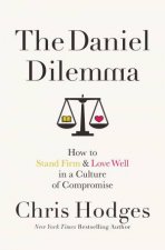 The Daniel Dilemma How To Stand Firm And Love Well In A Culture Of Compromise
