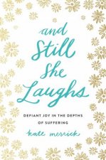 And Still She Laughs Defiant Joy In The Depths Of Suffering