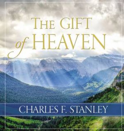 The Gift Of Heaven by Charles Stanley