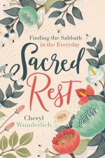 Sacred Rest Finding The Sabbath In The Everyday