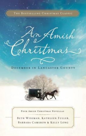 An Amish Christmas: December In Lancaster County by Barbara Cameron, Kathleen Fuller & Kelly Long & Beth Wiseman