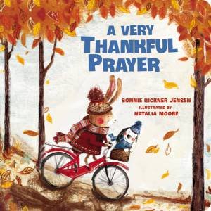 A Very Thankful Prayer: A Fall Poem of Blessings and Gratitude by Bonnie Rickner Jensen