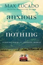 Anxious For Nothing Finding Calm In A Chaotic World