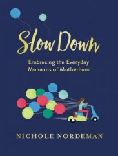 Slow Down Embracing The Everyday Moments Of Motherhood
