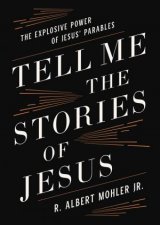 Tell Me The Stories Of Jesus The Explosive Power Of Jesus Parables