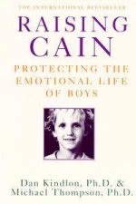 Raising Cain Protecting the Emotional Life of Boys