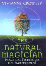 The Natural Magician Practical Techniques For Empowerment