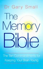 The Memory Bible The Ten Commandments Of Memory Fitness For Life