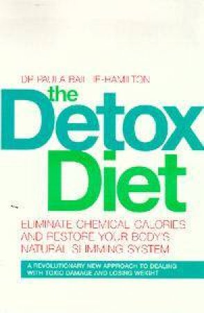 The Detox Diet: Eliminate Chemical Calories & Lose Weight Effortlessly by Dr Paula Baillie-Hamilton