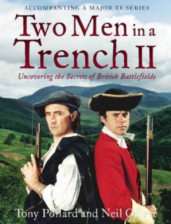 Two Men In A Trench II: Uncovering The Secrets of British Battlefields by Tony Pollard & Neil Oliver