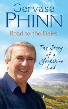 Road to the Dales The Story of a Yorkshire Lad