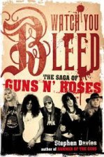 Watch You Bleed The Saga of Guns N Roses