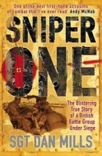 Sniper One The Blistering True Story of a British Battle Group Under Siege