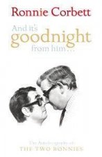 And Its Goodnight From Him The Autobiography of the Two Ronnies