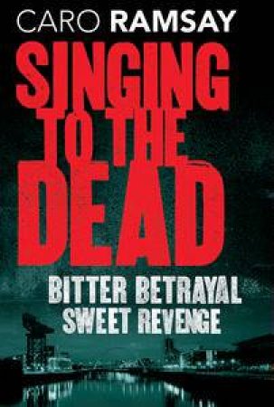 Singing to the Dead by Caro Ramsay