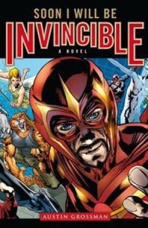 Soon I Will Be Invincible by Austin Grossman