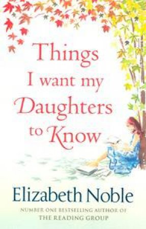 Things I Want My Daughters To Know by Elizabeth Noble