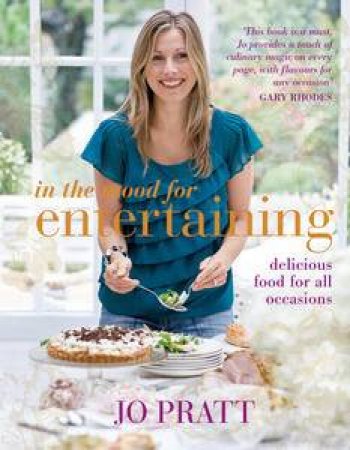 In The Mood For Entertaining: Food For Every Occasion by Jo Pratt